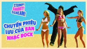 Phim Chuyến Phiêu Lưu Của Ban Nhạc Rock - Stomp! Shout! Scream! (2005)