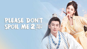 Phim Làm Ơn Đừng Sủng Tôi 2 - Please Don't Spoil Me Season 2 (2022)