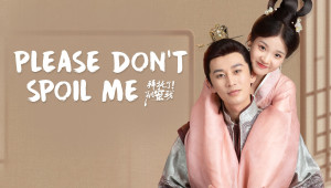 Phim Làm Ơn Đừng Sủng Tôi - Please Don't Spoil Me (2022)