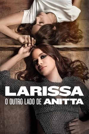 Phim Larissa: Bộ Mặt Khác Của Anitta - Larissa: The Other Side of Anitta (2025)