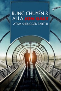 Phim Rung Chuyển 3: Ai Là Jon Galt - Atlas Shrugged Part III (2014)