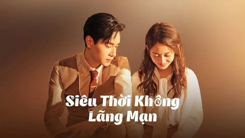 [Thuyết Minh] Siêu Thời Không Lãng Mạn