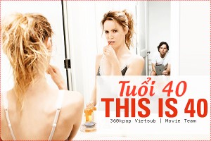 Phim Tuổi 40 - This Is 40 (2012)