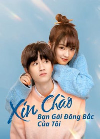 Phim Xin Chào, Bạn Gái Đông Bắc Của Tôi - Hello My Girl (2022)